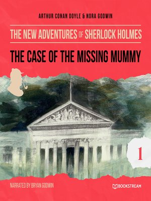 cover image of The Case of the Missing Mummy--The New Adventures of Sherlock Holmes, Episode 1